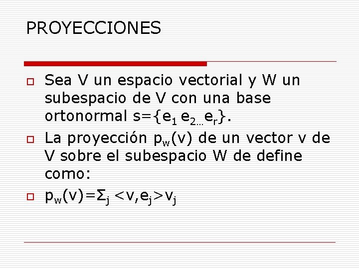 PROYECCIONES o o o Sea V un espacio vectorial y W un subespacio de
