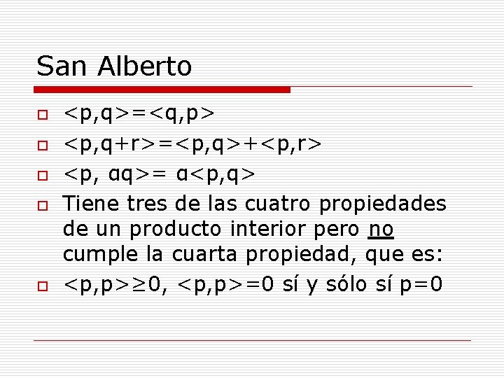 San Alberto o o <p, q>=<q, p> <p, q+r>=<p, q>+<p, r> <p, αq>= α<p,