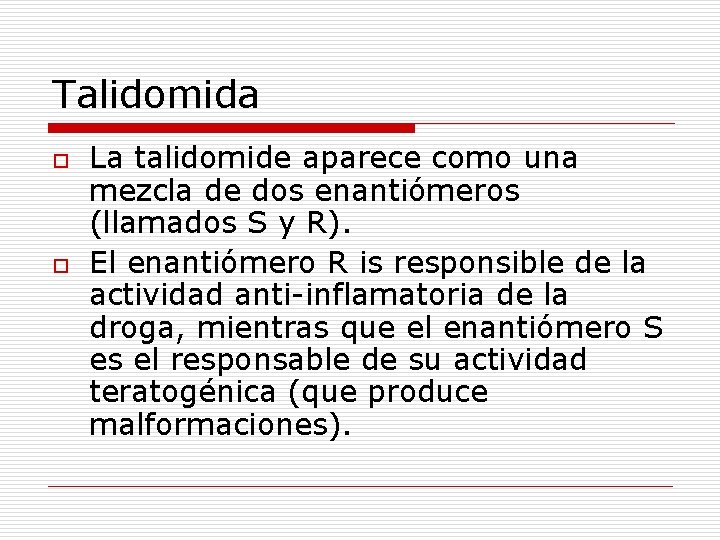 Talidomida o o La talidomide aparece como una mezcla de dos enantiómeros (llamados S