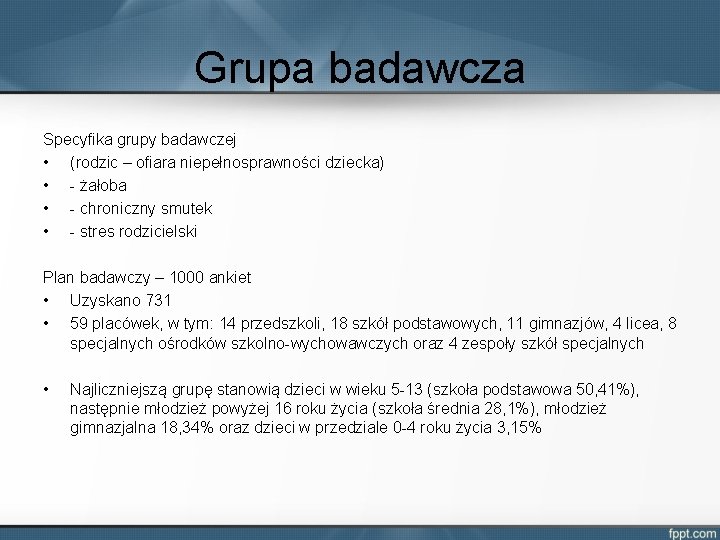 Grupa badawcza Specyfika grupy badawczej • (rodzic – ofiara niepełnosprawności dziecka) • - żałoba