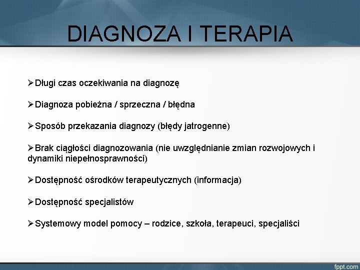 DIAGNOZA I TERAPIA ØDługi czas oczekiwania na diagnozę ØDiagnoza pobieżna / sprzeczna / błędna