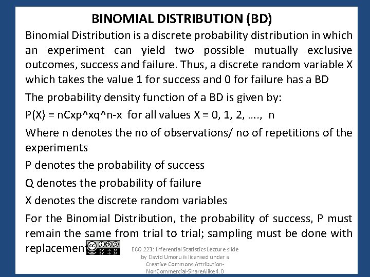 BINOMIAL DISTRIBUTION (BD) • Binomial Distribution is a discrete probability distribution in which an