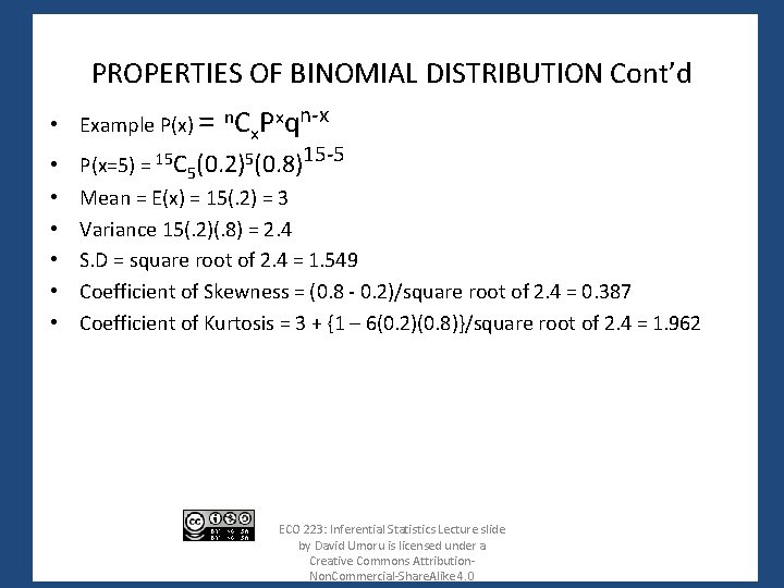 PROPERTIES OF BINOMIAL DISTRIBUTION Cont’d • Example P(x) = n. Cx. Pxqn-x • P(x=5)