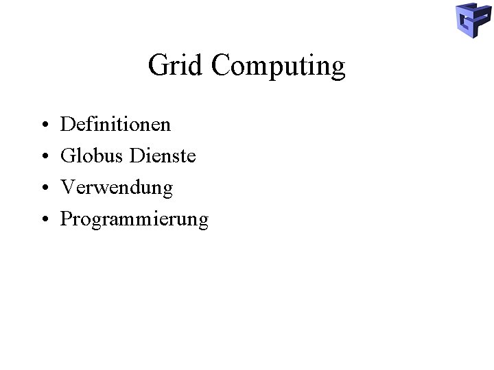 Grid Computing • • Definitionen Globus Dienste Verwendung Programmierung 