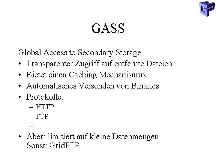 GASS Global Access to Secondary Storage • Transparenter Zugriff auf entfernte Dateien • Bietet