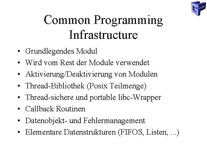Common Programming Infrastructure • • Grundlegendes Modul Wird vom Rest der Module verwendet Aktivierung/Deaktivierung