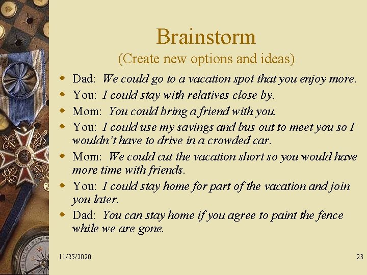 Brainstorm (Create new options and ideas) w w Dad: We could go to a