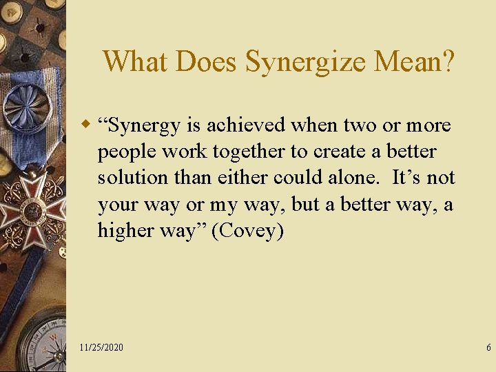 What Does Synergize Mean? w “Synergy is achieved when two or more people work