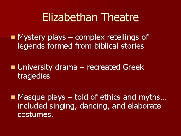 Elizabethan Theatre n Mystery plays – complex retellings of legends formed from biblical stories