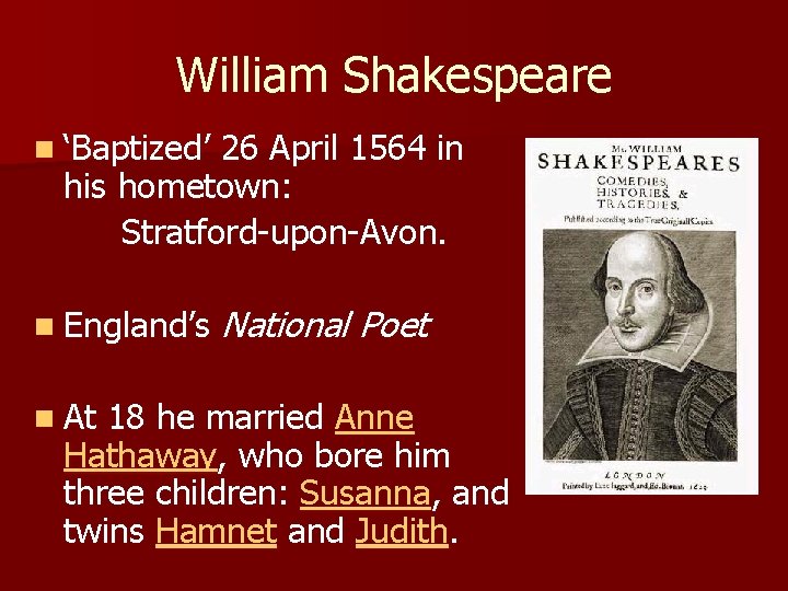 William Shakespeare n ‘Baptized’ 26 April 1564 in his hometown: Stratford-upon-Avon. n England’s National