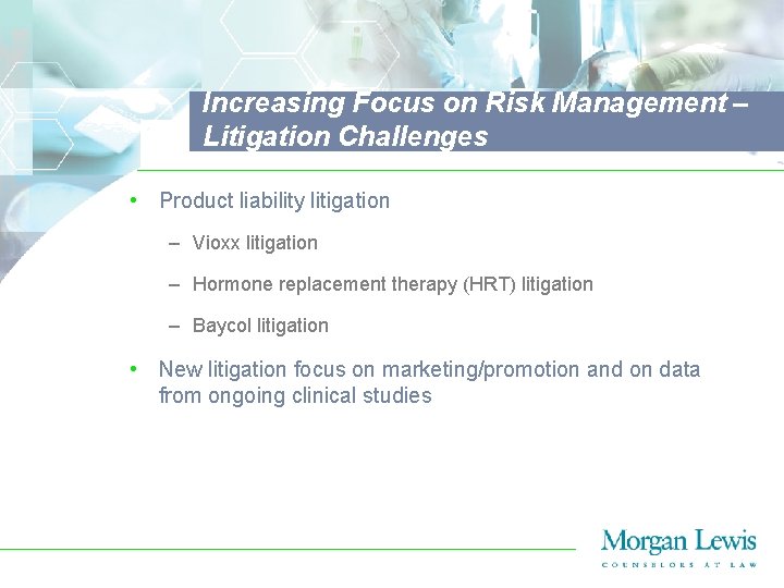 Increasing Focus on Risk Management – Litigation Challenges • Product liability litigation – Vioxx