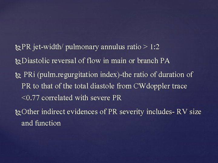 PR jet-width/ pulmonary annulus ratio > 1: 2 Diastolic reversal of flow in main