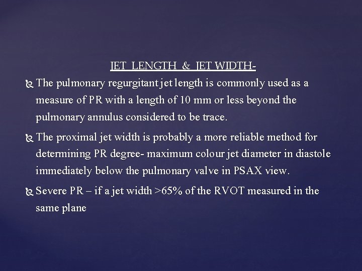 JET LENGTH & JET WIDTH- The pulmonary regurgitant jet length is commonly used as