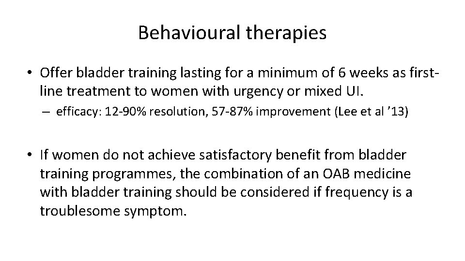 Behavioural therapies • Offer bladder training lasting for a minimum of 6 weeks as