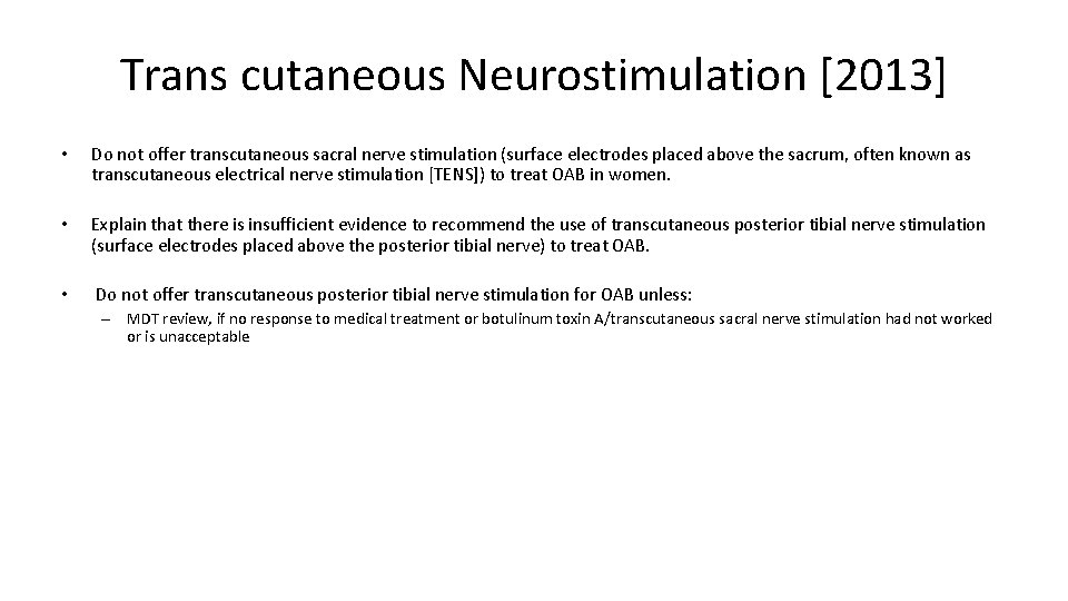 Trans cutaneous Neurostimulation [2013] • Do not offer transcutaneous sacral nerve stimulation (surface electrodes