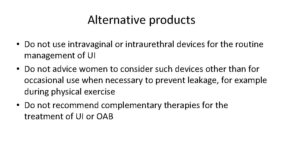 Alternative products • Do not use intravaginal or intraurethral devices for the routine management