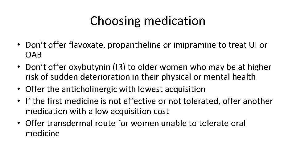 Choosing medication • Don’t offer flavoxate, propantheline or imipramine to treat UI or OAB