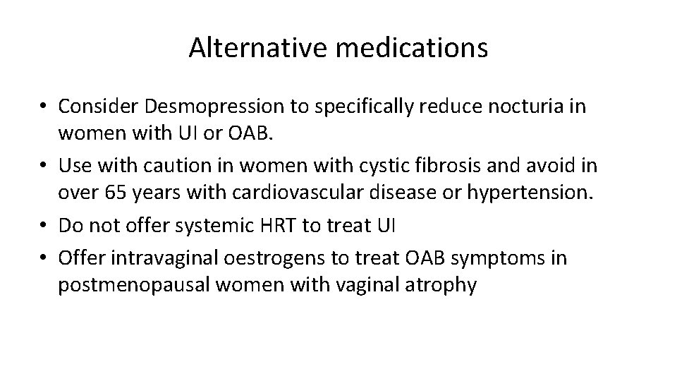 Alternative medications • Consider Desmopression to specifically reduce nocturia in women with UI or