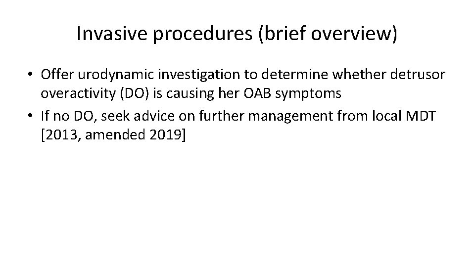Invasive procedures (brief overview) • Offer urodynamic investigation to determine whether detrusor overactivity (DO)