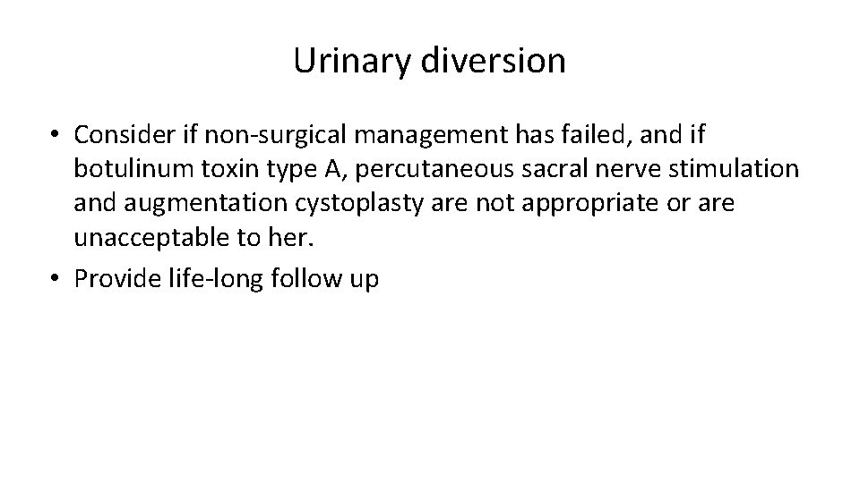 Urinary diversion • Consider if non-surgical management has failed, and if botulinum toxin type