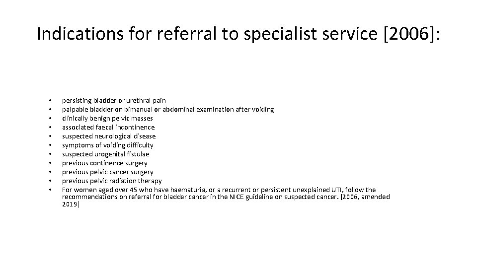 Indications for referral to specialist service [2006]: • • • persisting bladder or urethral