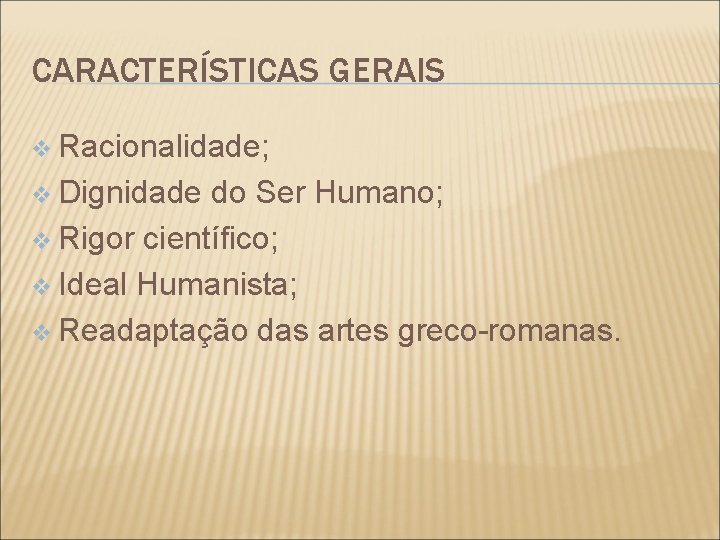 CARACTERÍSTICAS GERAIS v Racionalidade; v Dignidade do Ser Humano; v Rigor científico; v Ideal