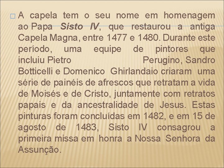 � A capela tem o seu nome em homenagem ao Papa Sisto IV, que