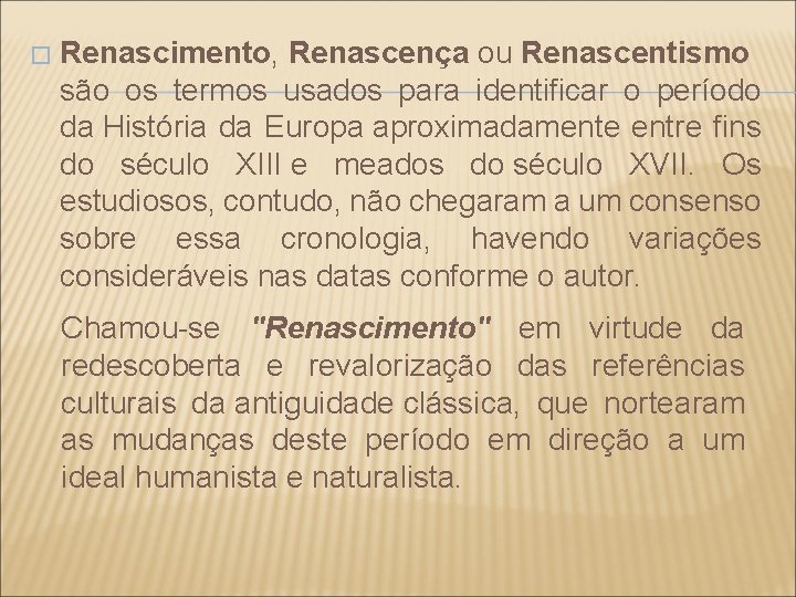 � Renascimento, Renascença ou Renascentismo são os termos usados para identificar o período da