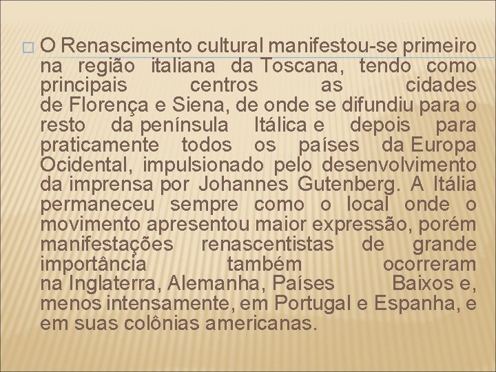 � O Renascimento cultural manifestou-se primeiro na região italiana da Toscana, tendo como principais