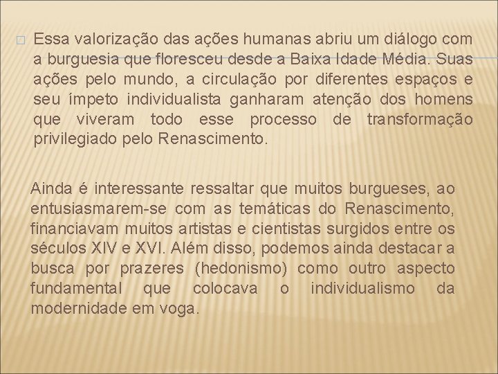 � Essa valorização das ações humanas abriu um diálogo com a burguesia que floresceu