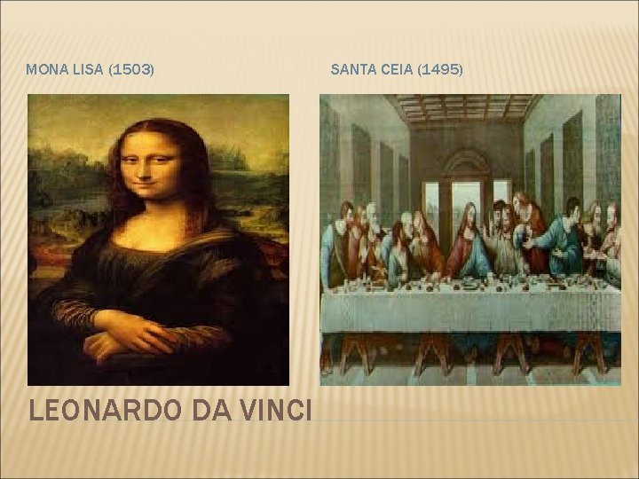 MONA LISA (1503) LEONARDO DA VINCI SANTA CEIA (1495) 