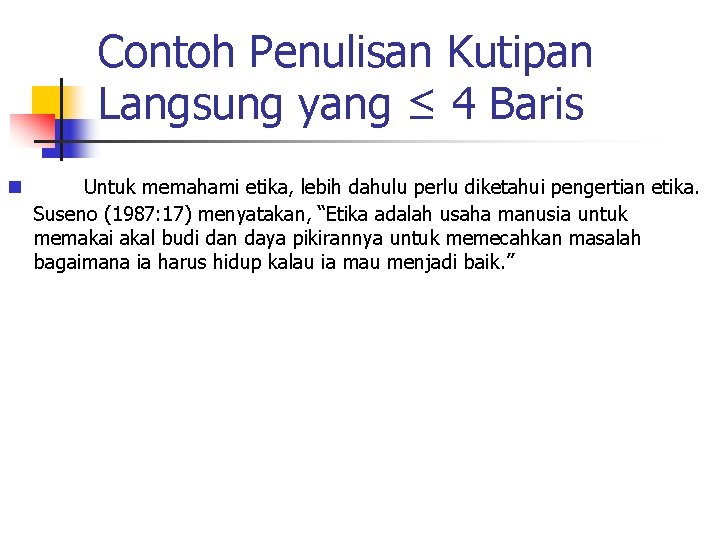 Contoh Penulisan Kutipan Langsung yang ≤ 4 Baris n Untuk memahami etika, lebih dahulu
