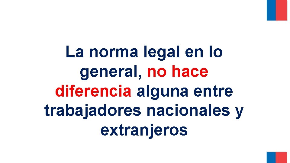 La norma legal en lo general, no hace diferencia alguna entre trabajadores nacionales y