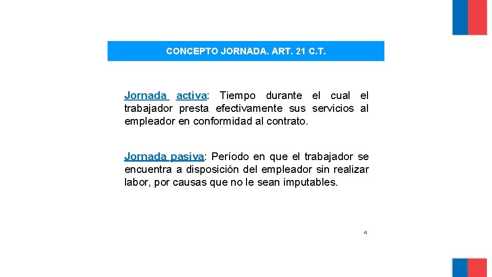 CONCEPTO JORNADA. ART. 21 C. T. Jornada activa: Tiempo durante el cual el trabajador