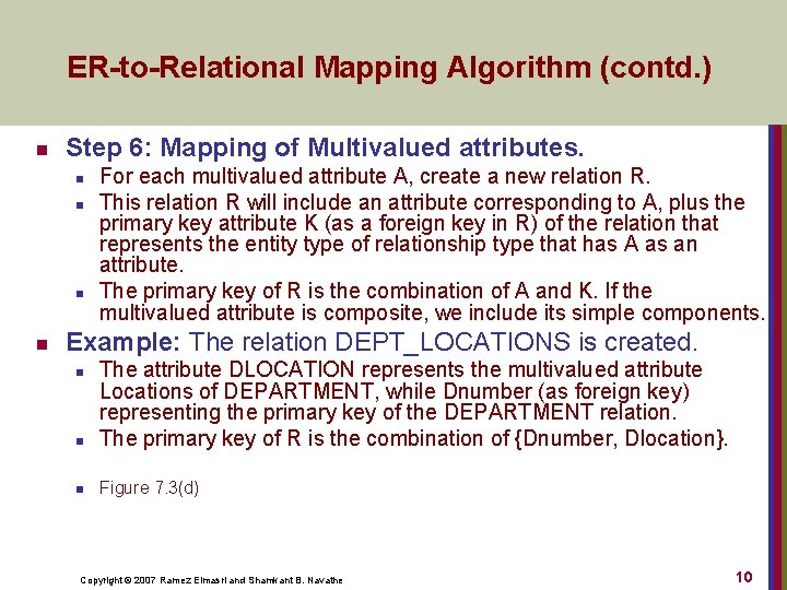 ER-to-Relational Mapping Algorithm (contd. ) n Step 6: Mapping of Multivalued attributes. n n
