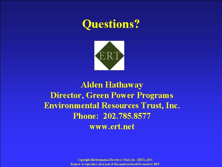 Questions? Alden Hathaway Director, Green Power Programs Environmental Resources Trust, Inc. Phone: 202. 785.