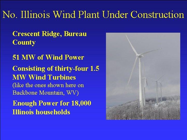 No. Illinois Wind Plant Under Construction Crescent Ridge, Bureau County 51 MW of Wind