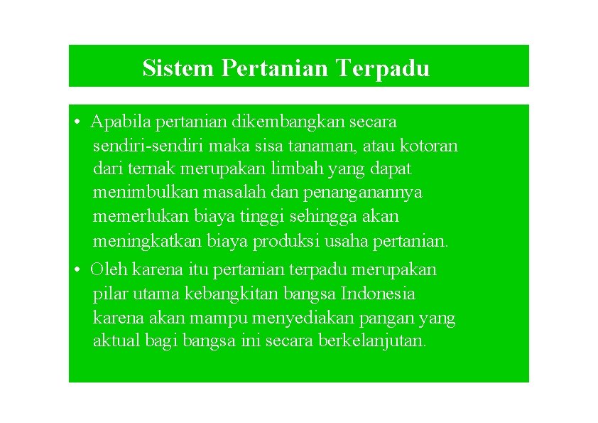 Sistem Pertanian Terpadu • Apabila pertanian dikembangkan secara sendiri-sendiri maka sisa tanaman, atau kotoran