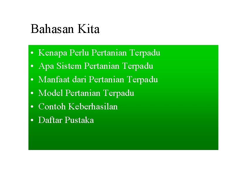 Bahasan Kita • • • Kenapa Perlu Pertanian Terpadu Apa Sistem Pertanian Terpadu Manfaat