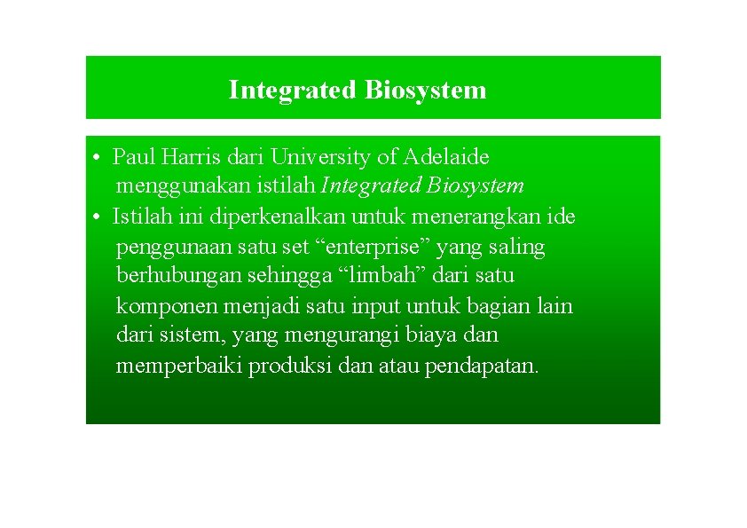 Integrated Biosystem • Paul Harris dari University of Adelaide menggunakan istilah Integrated Biosystem •