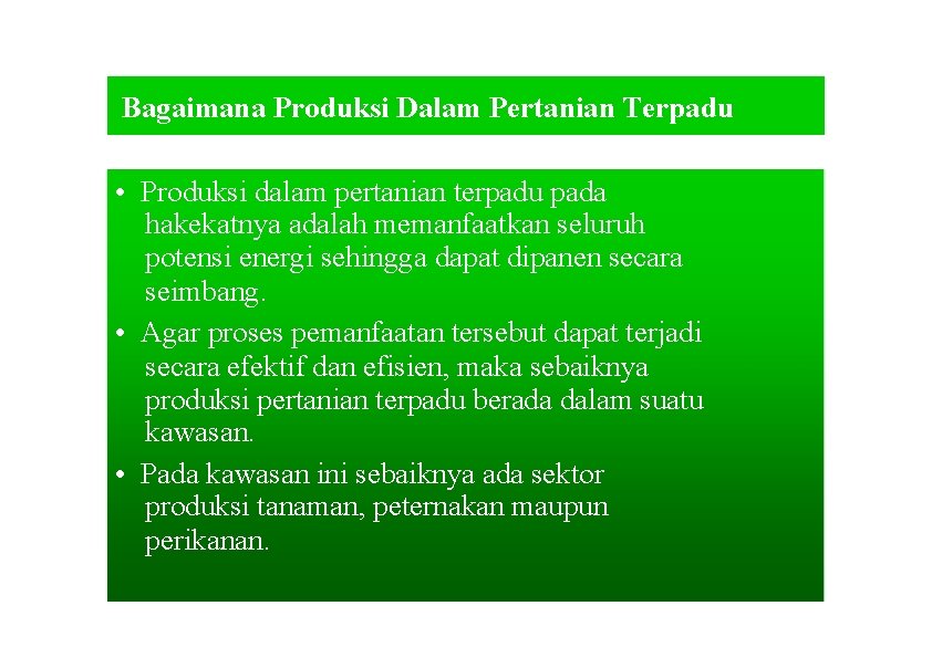 Bagaimana Produksi Dalam Pertanian Terpadu • Produksi dalam pertanian terpadu pada hakekatnya adalah memanfaatkan