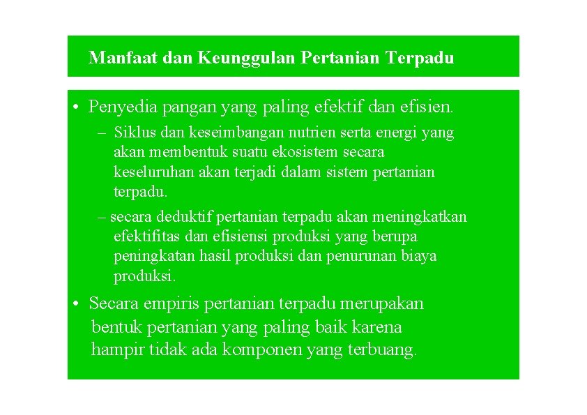 Manfaat dan Keunggulan Pertanian Terpadu • Penyedia pangan yang paling efektif dan efisien. –