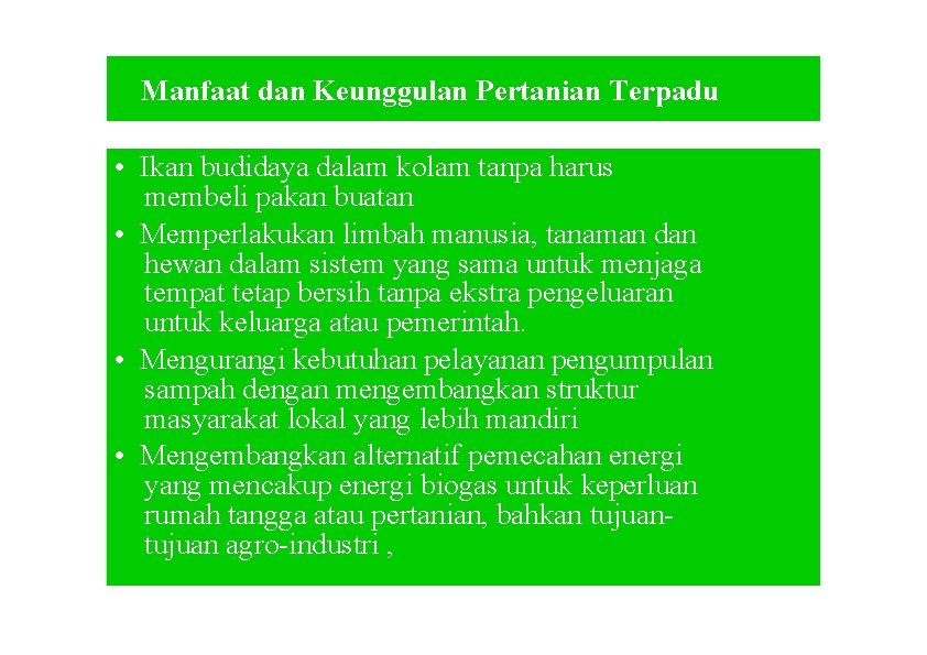 Manfaat dan Keunggulan Pertanian Terpadu • Ikan budidaya dalam kolam tanpa harus membeli pakan