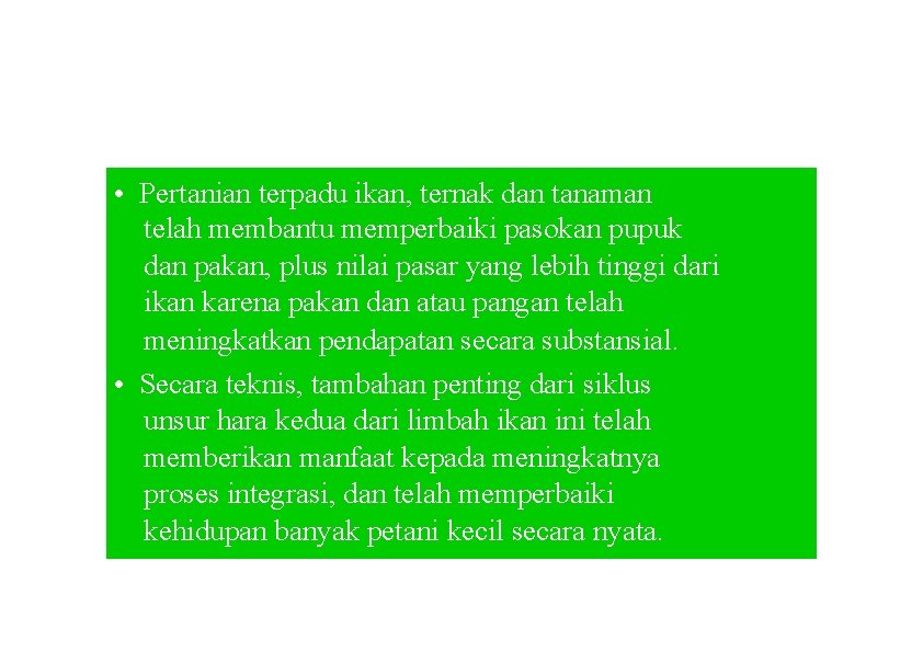  • Pertanian terpadu ikan, ternak dan tanaman telah membantu memperbaiki pasokan pupuk dan