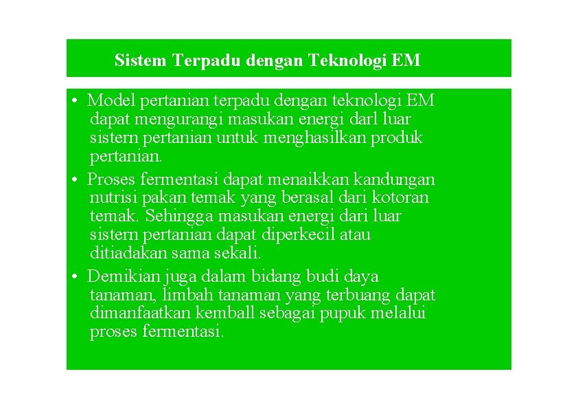 Sistem Terpadu dengan Teknologi EM • Model pertanian terpadu dengan teknologi EM dapat mengurangi