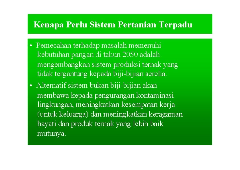 Kenapa Perlu Sistem Pertanian Terpadu • Pemecahan terhadap masalah memenuhi kebutuhan pangan di tahun