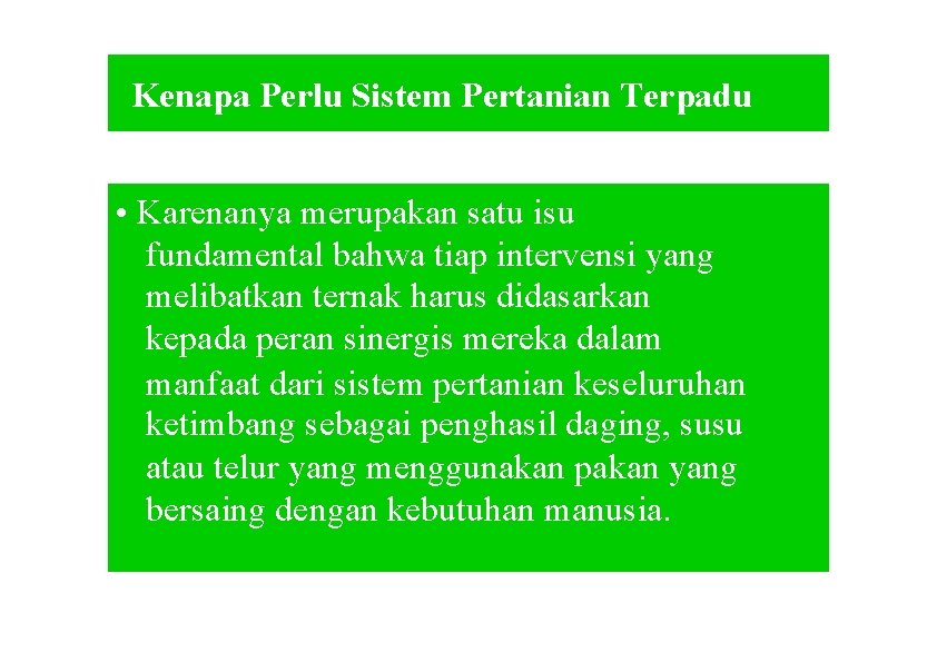 Kenapa Perlu Sistem Pertanian Terpadu • Karenanya merupakan satu isu fundamental bahwa tiap intervensi