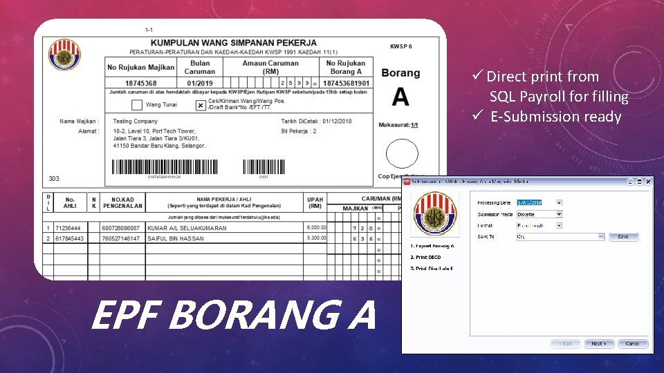 ü Direct print from SQL Payroll for filling ü E-Submission ready EPF BORANG A