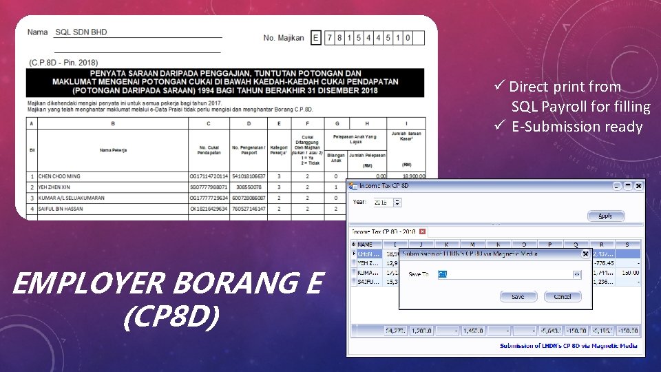 ü Direct print from SQL Payroll for filling ü E-Submission ready EMPLOYER BORANG E