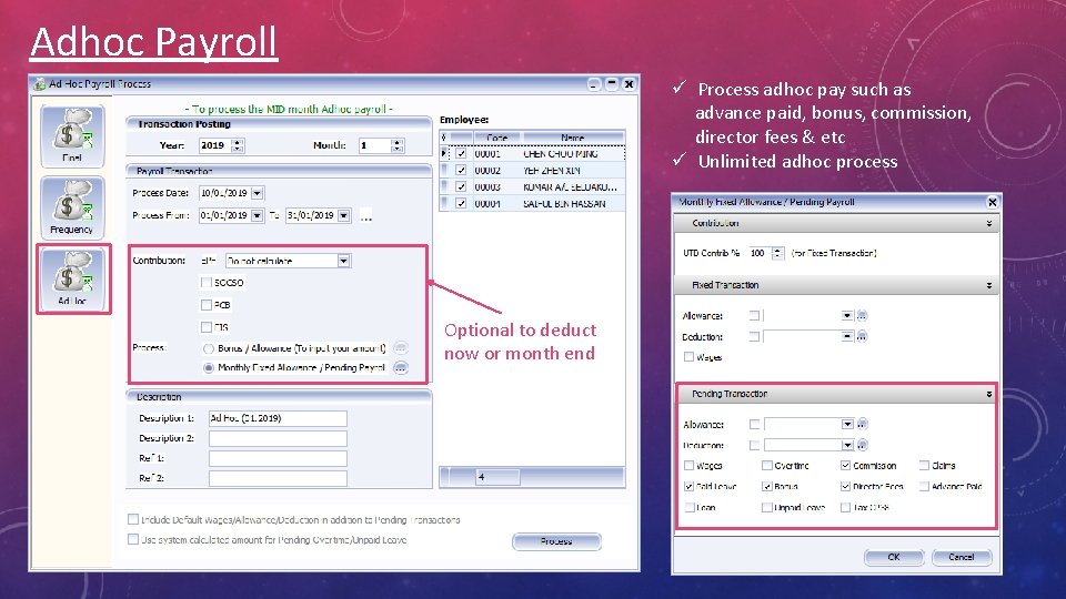 Adhoc Payroll ü Process adhoc pay such as advance paid, bonus, commission, director fees